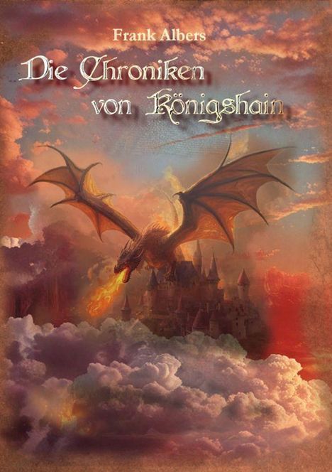 "Frank Albers, Die Chroniken von Königshain." Ein Drache speit Feuer über einer Burg, umgeben von Wolken und Sonnenuntergang.