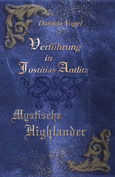 „Verführung in Justitias Antlitz“, „Mystische Highlander“. 

Blaue Oberfläche mit goldenen Ornamenten.