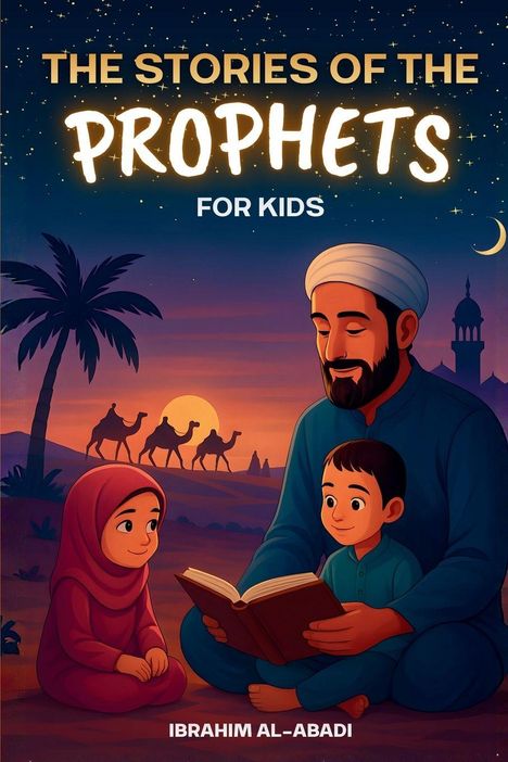 "The Stories of the Prophets for Kids. Ibrahim Al-Abadi." Illustration: Ein Mann liest zwei Kindern vor, im Wüstenhintergrund.