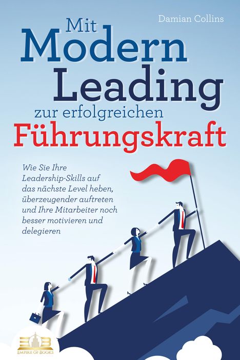 Damian Collins: Mit Modern Leading zur erfolgreichen Führungskraft werden: Wie Sie Ihre Leadership-Skills auf das nächste Level heben, überzeugender auftreten und Ihre Mitarbeiter noch besser motivieren &amp; delegieren, Buch