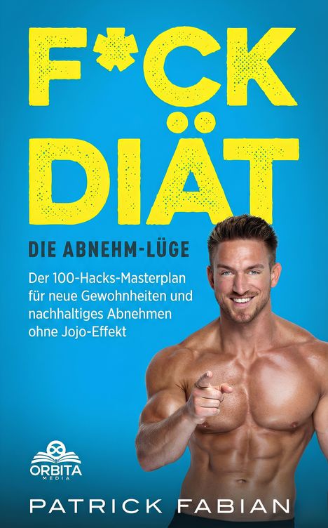 Text: "F*CK DIÄT. DIE ABNEHM-LÜGE. Der 100-Hacks-Masterplan für neue Gewohnheiten und nachhaltiges Abnehmen ohne Jojo-Effekt. ORBITA MEDIA. PATRICK FABIAN." Ein lächelnder, muskulöser Mann zeigt nach vorne.