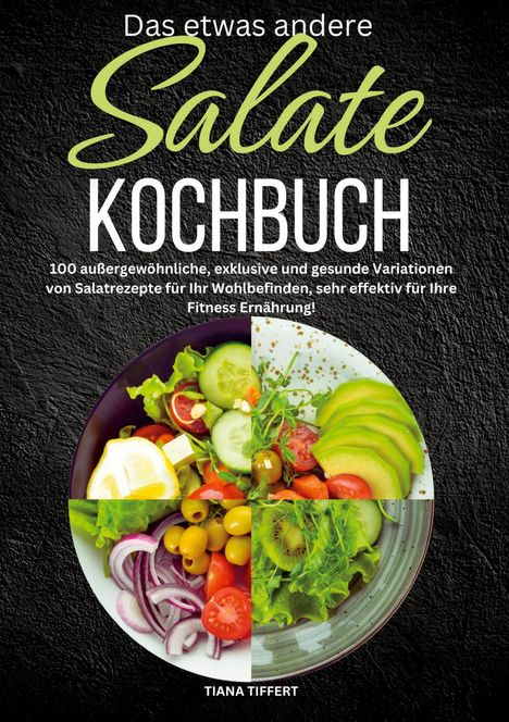 Tiana Tiffert: Das etwas andere Salate Kochbuch, Buch