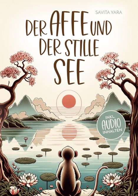 Savita Yara: Der Affe und der stille See - Mit der Hilfe von buddhistischen Kurzgeschichten, Stress und Unsicherheit endlich loslassen und Glück, innere Ruhe und Zufriedenheitaufbauen!, Buch