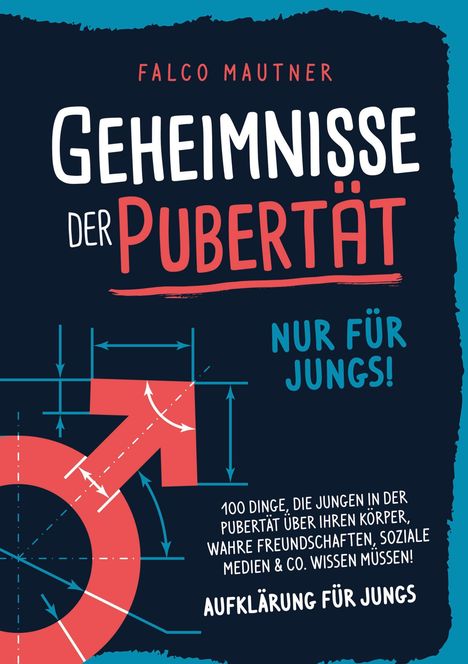 Falco Mautner: Geheimnisse der Pubertät - Nur für Jungs! 100 Dinge, die Jungen in der Pubertät über ihren Körper, wahre Freundschaften, soziale Medien &amp; Co. wissen müssen! Aufklärung für Jungs, Buch