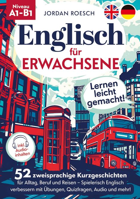 Jordan Roesch: Englisch für Erwachsene ¿ Lernen leicht gemacht! 52 zweisprachige Kurzgeschichten für Alltag, Beruf und Reisen ¿ Spielerisch Englisch verbessern mit Übungen, Quizfragen, Audio und mehr!, Buch