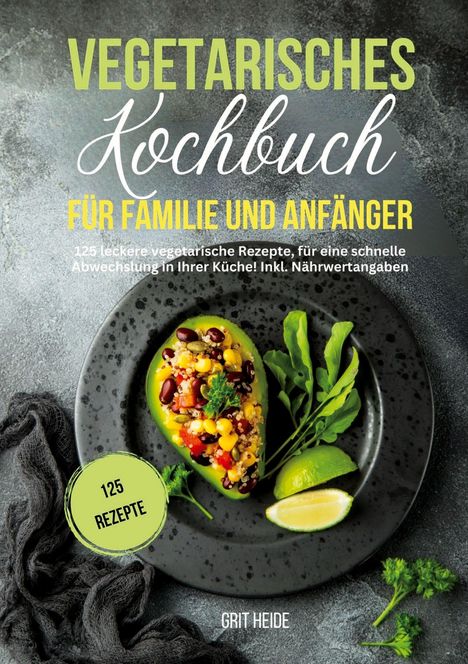 Grit Heide: Vegetarisches Kochbuch für Familie und Anfänger, Buch