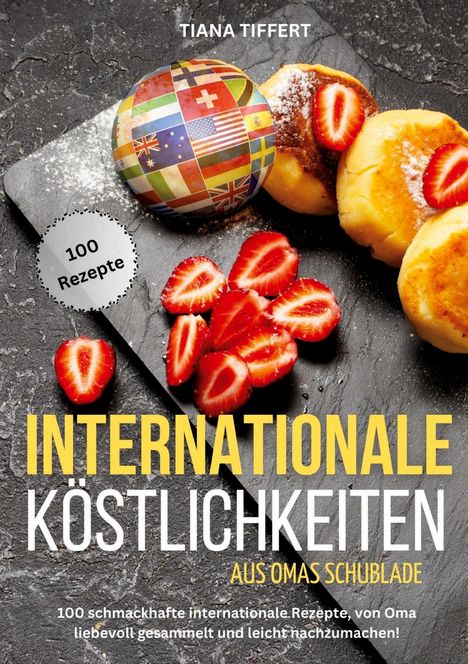 Tiana Tiffert: Internationale Köstlichkeiten aus Omas Schublade, Buch