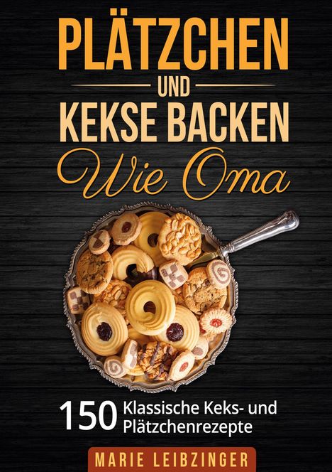 Marie Leibzinger: Plätzchen und Kekse backen wie Oma, Buch