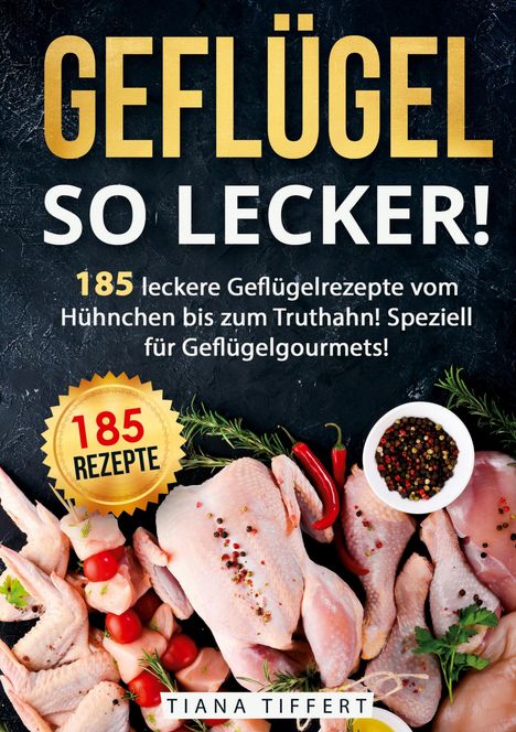 Tiana Tiffert: Geflügel, so lecker!, Buch