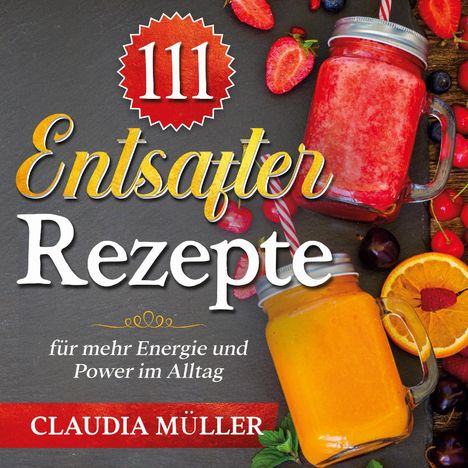 Claudia Müller: 111 Entsafter Rezepte, Buch