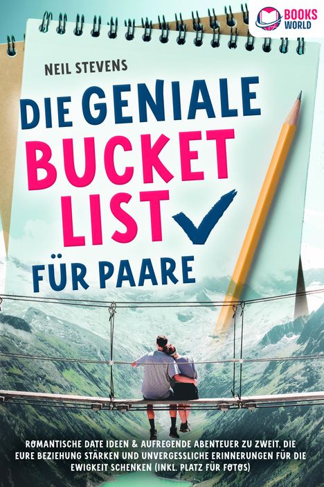 Neil Stevens: Die geniale Bucket List für Paare: Romantische Date Ideen &amp; aufregende Abenteuer zu zweit, die Eure Beziehung stärken und unvergessliche Erinnerungen für die Ewigkeit schenken (Inkl. Platz für Fotos), Buch