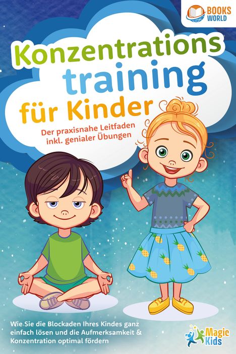 Konzentrationstraining für Kinder - Der praxisnahe Leitfaden inkl. genialer Übungen: Wie Sie die Blockaden Ihres Kindes ganz einfach lösen und die Aufmerksamkeit &amp; Konzentration optimal fördern, Buch