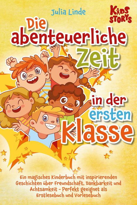 Julia Linde: Die abenteuerliche Zeit in der ersten Klasse: Ein magisches Kinderbuch mit inspirierenden Geschichten über Freundschaft, Dankbarkeit und Achtsamkeit - Perfekt geeignet als Erstlesebuch und Vorlesebuch, Buch