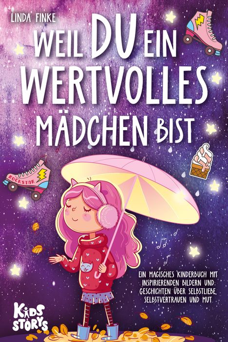 Linda Finke: Weil Du ein wertvolles Mädchen bist: Ein magisches Kinderbuch mit inspirierenden Bildern und Geschichten über Selbstliebe, Selbstvertrauen und Mut, Buch