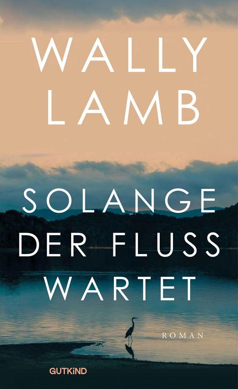 "Wally Lamb, Solange der Fluss wartet, Roman, Gutkind." Hintergrund: Flusslandschaft bei Sonnenuntergang mit Silhouette eines Vogels.