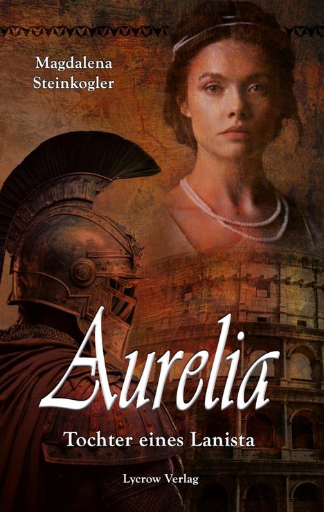 Magdalena Steinkogler: Aurelia - Tochter eines Lanista, Buch