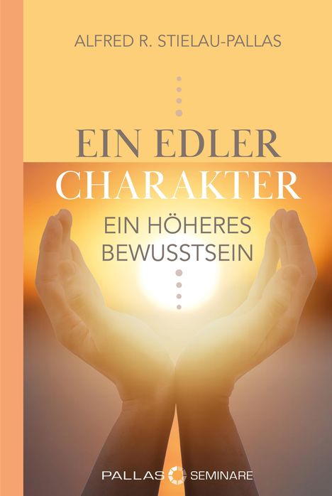 Alfred R. Stielau-Pallas: ein edler Charakter - ein höheres Bewusstsein, Buch