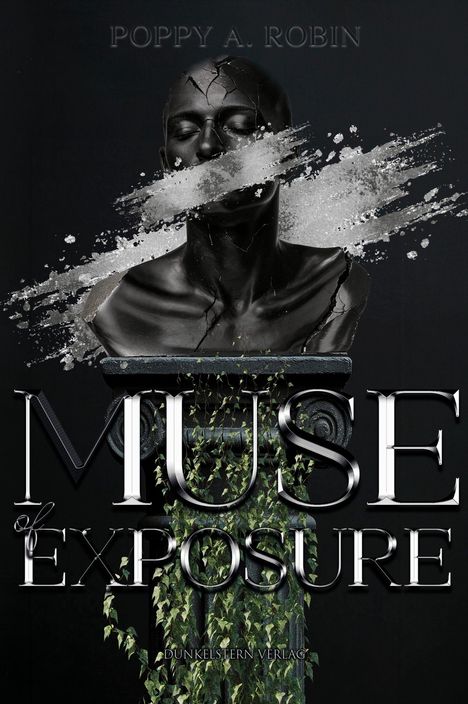 Titel: "MUSE of EXPOSURE". Name: "Poppy A. Robin". Verlag: "Dunkelstern Verlag". Statue mit Rissen, Grünpflanzen.