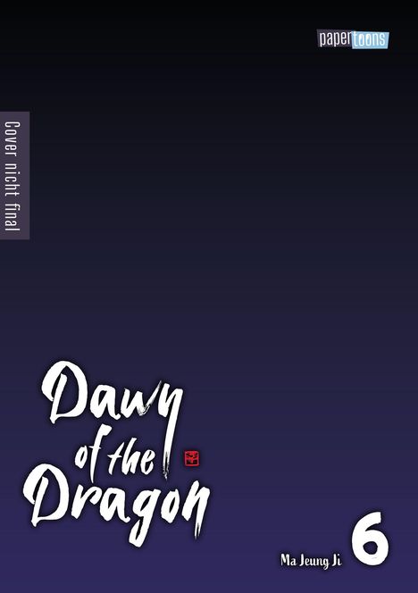 "Dawn of the Dragon" in stilisierter Schrift, "Ma Jeung Ji", "6". Hintergrund in dunklem Blau. "Cover nicht final".