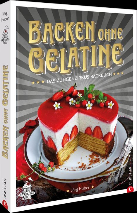 Jörg Huber: Das Zungenzirkus-Backbuch: Backen ohne Gelatine, Buch