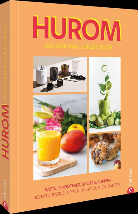 Text: HUROM, Das Original Juicer-Buch, Säfte, Smoothies, Shots & Suppen. Bilder von Zutaten, Saft und Küchengeräten.