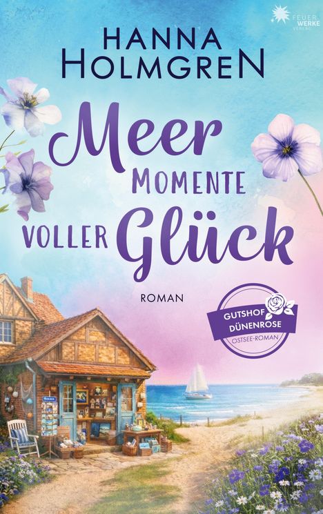 Text: "Hanna Holmgren. Meer Momente voller Glück. Roman. Gutshof Dünenrose Ostsee-Roman." 

Illustration: Ein Häuschen am Meer, Blumen und ein Segelboot.