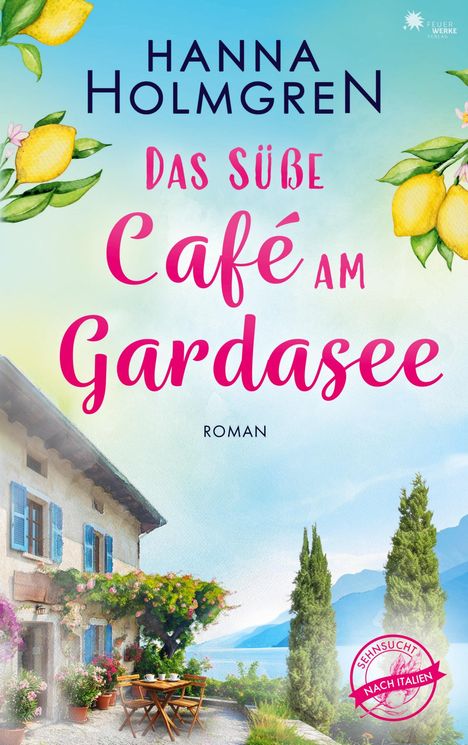 Titel "Das süße Café am Gardasee". Autor: Hanna Holmgren. Illustration: Haus mit Blumen und See, Zitronenmotiv.