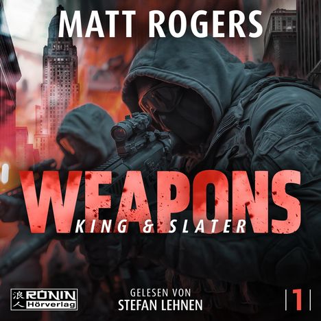 „Weapons“, „Matt Rogers“, „King & Slater“, „Gelesen von Stefan Lehnen“. Personen in dunkler Kleidung mit Gewehren.