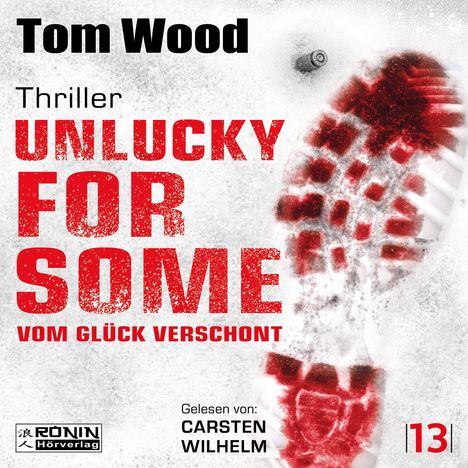 "Tom Wood, Thriller, Unlucky For Some, Vom Glück verschont, Gelesen von Carsten Wilhelm" in rotem und schwarzem Text. Ein blutiger Fußabdruck.