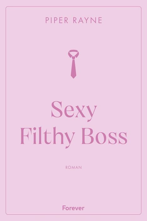 Text: "Piper Rayne", "Sexy Filthy Boss", "Roman", "Forever". Illustration einer Krawatte auf rosa Hintergrund.