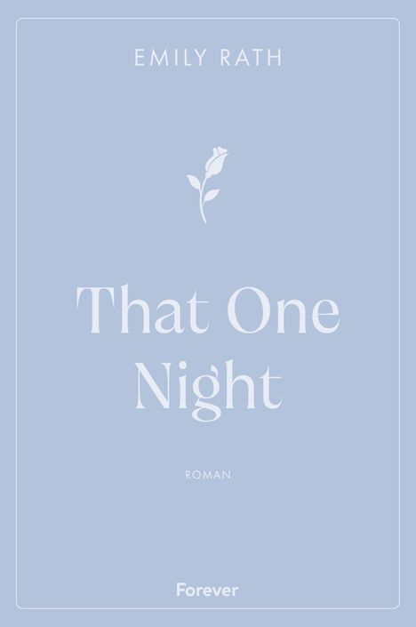 Text: "Emily Rath", "That One Night", "Roman", "Forever". Hintergrund: Hellblau, stilisierte Rose.
