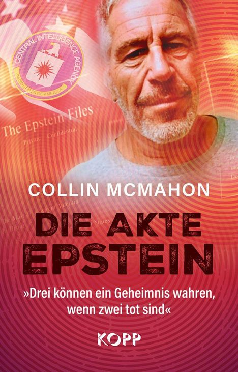 Collin McMahon, Die Akte Epstein, Zitat: „Drei können ein Geheimnis wahren, wenn zwei tot sind.“ Gesicht und CIA-Logo.