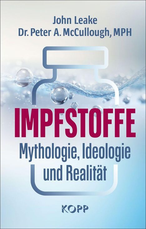 Text: "John Leake, Dr. Peter A. McCullough, MPH, IMPFSTOFFE Mythologie, Ideologie und Realität, KOPP." Hintergrund: Flasche, Blasen.