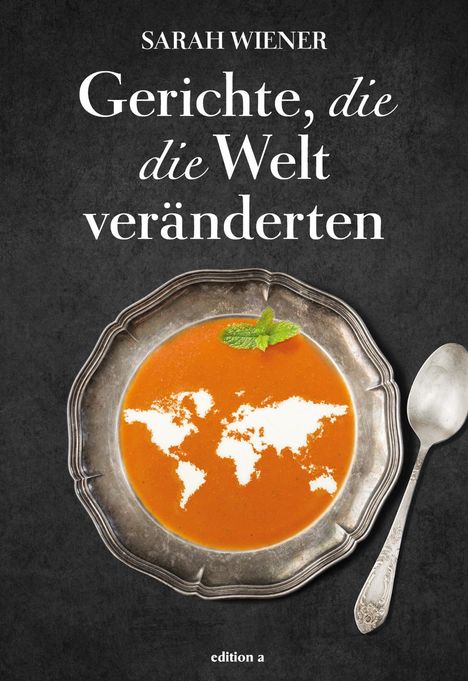 Sarah Wiener: Gerichte, die die Welt veränderten, Buch
