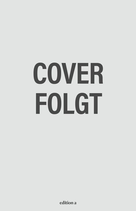 Text "COVER FOLGT", mittig in großer, dunkler Schrift. Unten klein "edition a". Hintergrund einfarbig hellgrau.