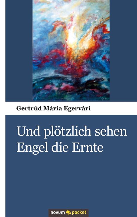 Gertrúd Mária Egervári: Und plötzlich sehen Engel die Ernte, Buch