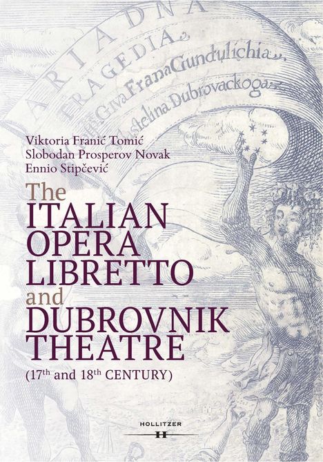 Viktoria Franic Tomic: The Italian Opera Libretto and Dubrovnik Theatre (17th and 18th Century), Buch