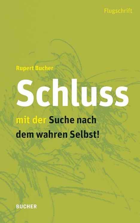 Rupert Bucher: Schluss mit der Suche nach dem wahren Selbst, Buch