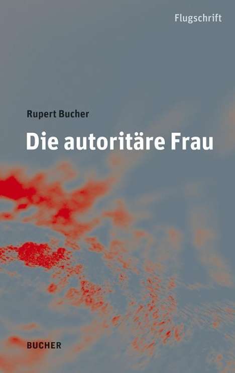 Rupert Bucher: Die autoritäre Frau, Buch