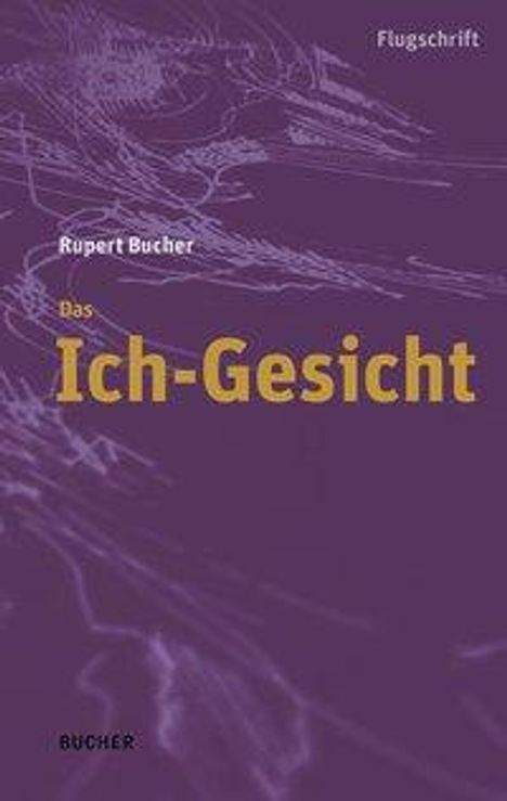Rupert Bucher: Bucher, R: Ich-Gesicht, Buch