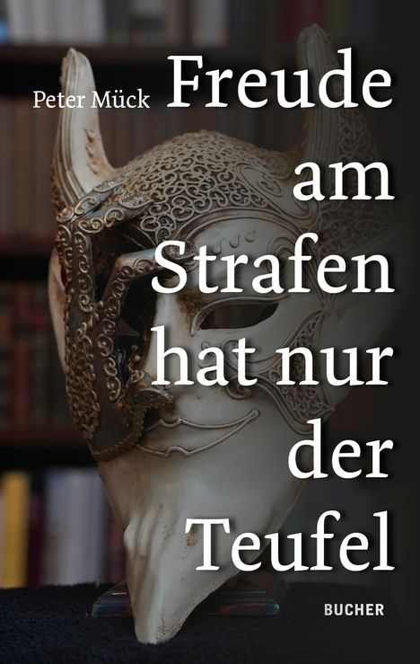 Peter Mück: Freude Am Strafen Hat Nur Der Teufel, Buch