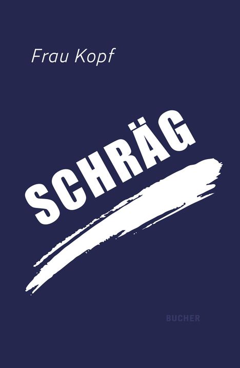 "Frau Kopf", "SCHRÄG" in Großbuchstaben schräg auf navyblauem Hintergrund. Weiße, dynamische Pinselstriche.