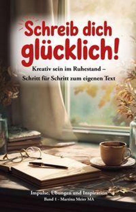 „Schreib dich glücklich! Kreativ sein im Ruhestand – Schritt für Schritt zum eigenen Text.“ Ein Fenster mit Schreibtisch, Buch und Kaffee.