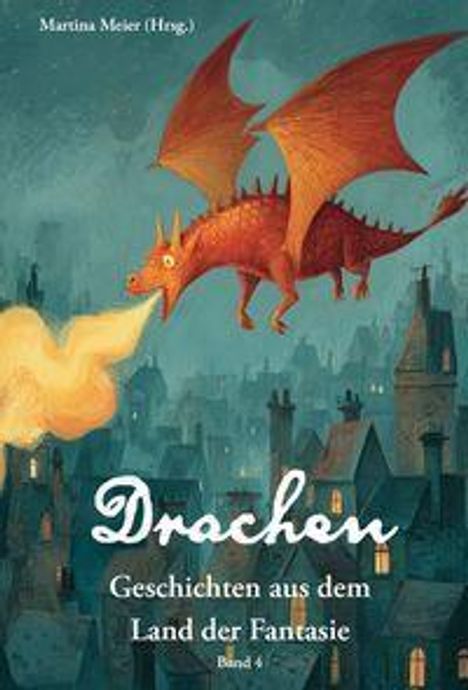"Drachen: Geschichten aus dem Land der Fantasie, Band 4." Illustration: Ein roter Drache fliegt über eine Stadt und speit Feuer.