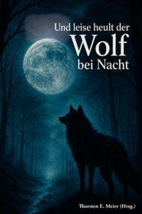 "Und leise heult der Wolf bei Nacht" steht in weißer Schrift vor einem Wolf unter einem großen, blauen Vollmond.