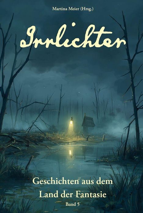 Text: "Martina Meier (Hrsg.), Irrlichter, Geschichten aus dem Land der Fantasie, Band 5." Mystische Szenerie mit Moor und Lampe.