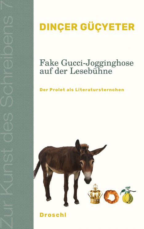 "DINÇER GÜCYETER" und "Fake Gucci-Jogginghose auf der Lesebühne. Der Prolet als Literatursternchen". Esel mit Krone.