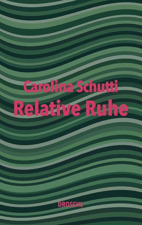 Text: "Carolina Schutti, Relative Ruhe, Droschl." Hintergrund: Wellenmuster in Grüntönen.