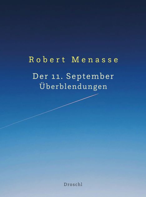 "Robert Menasse Der 11. September Überblendungen Droschl" vor einem sanften Übergang von dunkelblau zu hellblau mit Kondensstreifen.
