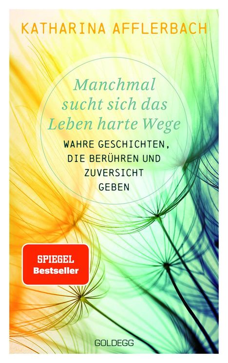 Katharina Afflerbach: Manchmal sucht sich das Leben harte Wege. SPIEGEL-BESTSELLER. Wahre Geschichten, die berühren und Zuversicht geben. Von der Suche nach neuem Lebensmut: Wie Sie eine Lebenskrise meistern und Schicksalsschläge überwinden, Buch